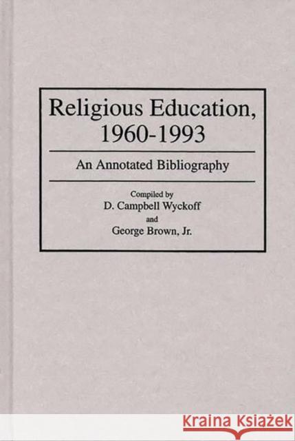 Religious Education, 1960-1993: An Annotated Bibliography Brown, George 9780313284533 Greenwood Press - książka