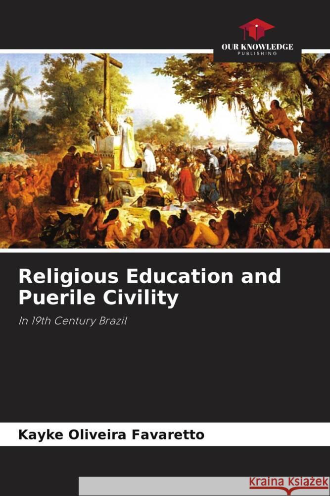 Religious Education and Puerile Civility Oliveira Favaretto, Kayke 9786208301248 Our Knowledge Publishing - książka