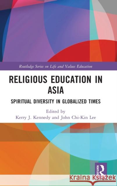 Religious Education in Asia: Spiritual Diversity in Globalized Times Kerry J. Kennedy John Chi Lee 9780367336998 Routledge - książka