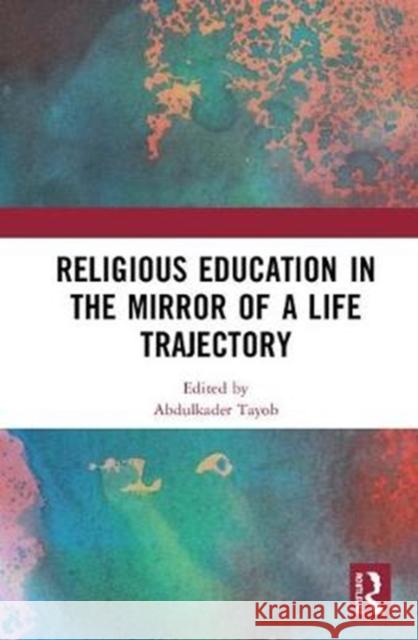 Religious Education in the Mirror of a Life Trajectory Abdulkader Tayob 9781138335332 Routledge - książka