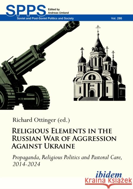 Religious Elements in the Russian War of Aggression Against Ukraine: Propaganda, Religious Politics and Pastoral Care, 2014–2024  9783838219813 Ibidem Press - książka