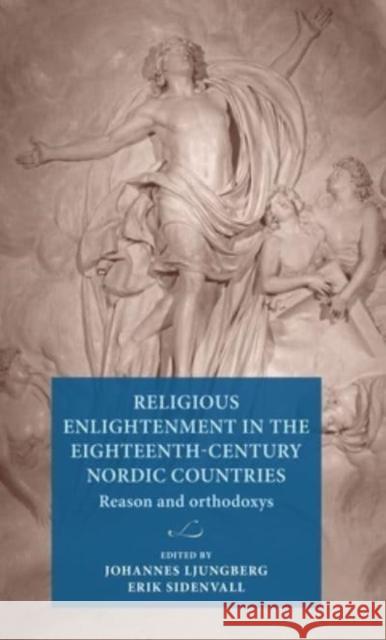 Religious Enlightenment in the Eighteenth-Century Nordic Countries: Reason and Orthodoxy  9789198740400 Lund University Press,Sweden - książka