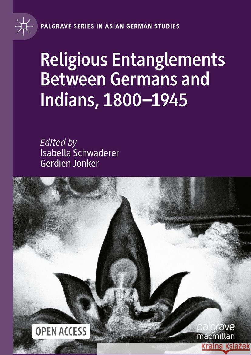 Religious Entanglements Between Germans and Indians, 1800-1945 Isabella Schwaderer Gerdien Jonker 9783031403743 Palgrave MacMillan - książka