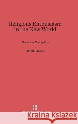 Religious Enthusiasm in the New World David S Lovejoy 9780674431096 Harvard University Press - książka