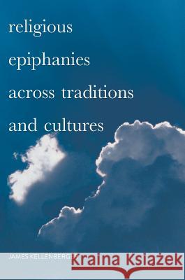 Religious Epiphanies Across Traditions and Cultures James Kellenberger 9783319532639 Palgrave MacMillan - książka
