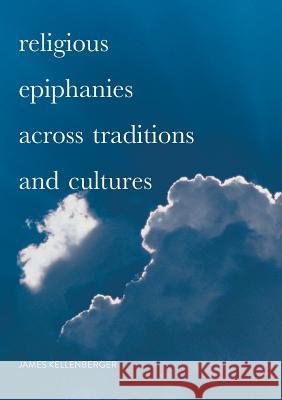 Religious Epiphanies Across Traditions and Cultures James Kellenberger 9783319851082 Palgrave MacMillan - książka