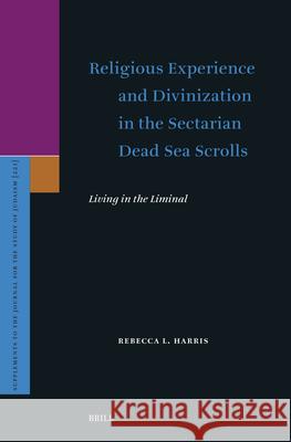 Religious Experience and Divinization in the Sectarian Dead Sea Scrolls: Living in the Liminal Rebecca L 9789004748033 Brill - książka