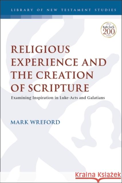 Religious Experience and the Creation of Scripture: Examining Inspiration in Luke-Acts and Galatians Mark Wreford Chris Keith 9780567696632 T&T Clark - książka