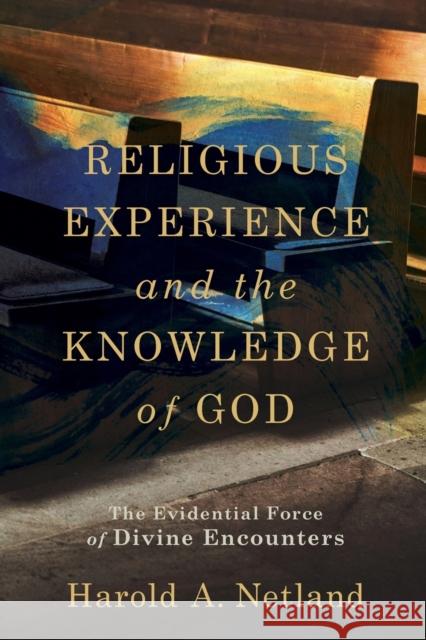 Religious Experience and the Knowledge of God – The Evidential Force of Divine Encounters Harold A. Netland 9780801099649 Baker Publishing Group - książka