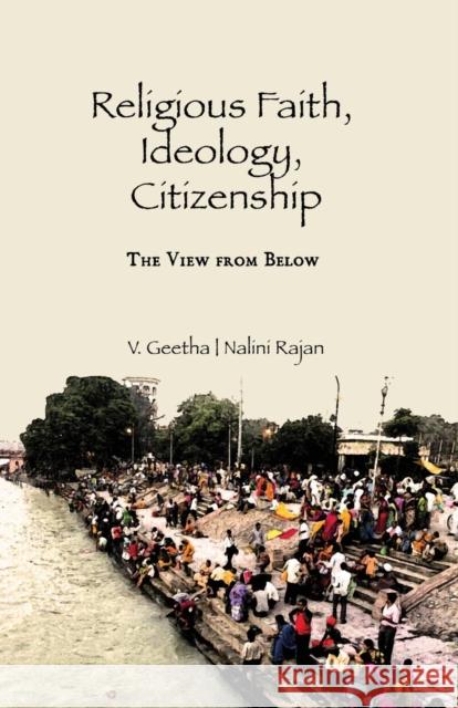 Religious Faith, Ideology, Citizenship: The View from Below V. Geetha Nalini Rajan  9781138659902 Taylor and Francis - książka