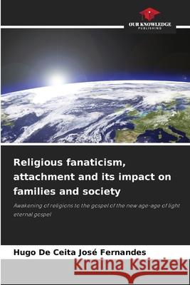 Religious fanaticism, attachment and its impact on families and society De Ceita José Fernandes, Hugo 9786206841180 Our Knowledge Publishing - książka