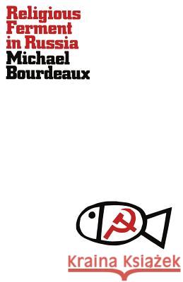 Religious Ferment in Russia: Protestant Opposition to Soviet Religious Policy Bourdeaux, Michael 9781349002610 Palgrave MacMillan - książka