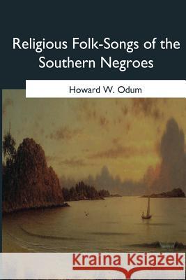 Religious Folk-Songs of the Southern Negroes Howard W. Odum 9781979021050 Createspace Independent Publishing Platform - książka