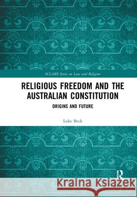 Religious Freedom and the Australian Constitution: Origins and Future Luke Beck 9780367893743 Routledge - książka