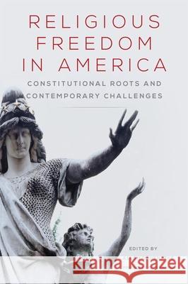 Religious Freedom in America: Constitutional Roots and Contemporary Challengesvolume 1 Hertzke, Allen D. 9780806147079 University of Oklahoma Press - książka