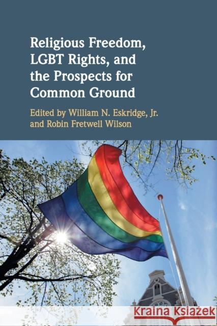 Religious Freedom, Lgbt Rights, and the Prospects for Common Ground Eskridge Jr, William N. 9781108454582 Cambridge University Press - książka