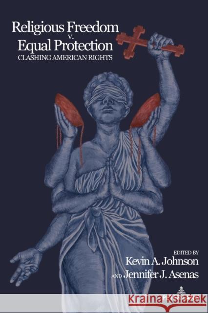 Religious Freedom v. Equal Protection; Clashing American Rights Johnson, Kevin A. 9781433167737 Peter Lang Inc., International Academic Publi - książka