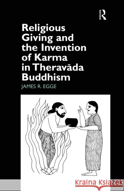 Religious Giving and the Invention of Karma in Theravada Buddhism James Egge 9781138862623 Routledge - książka