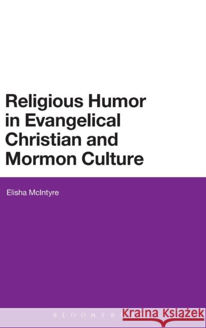 Religious Humor in Evangelical Christian and Mormon Culture Elisha McIntyre 9781350005488 Bloomsbury Academic - książka