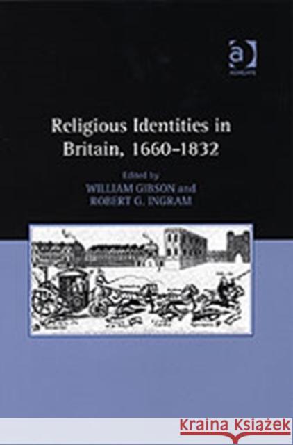 Religious Identities in Britain, 1660-1832 William Gibson Robert G. Ingram  9780754632092 Ashgate Publishing Limited - książka