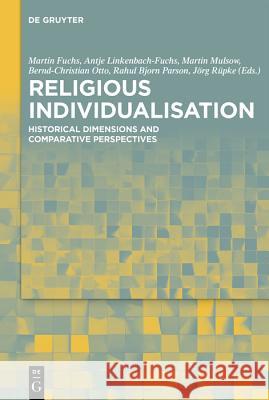 Religious Individualisation: Historical Dimensions and Comparative Perspectives Martin Fuchs, Antje Linkenbach, Martin Mulsow, Bernd-Christian Otto, Rahul Bjørn Parson, Jörg Rüpke 9783110580013 De Gruyter - książka