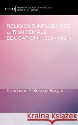 Religious Influences in Thai Female Education (1889-1931) Runchana P Suksod-Barger 9781498227704 Pickwick Publications - książka