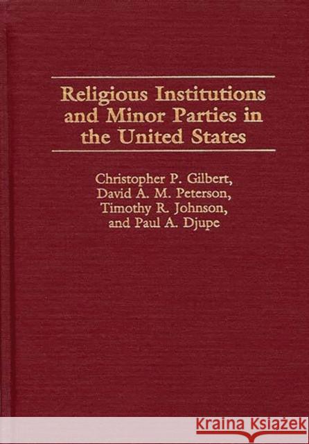 Religious Institutions and Minor Parties in the United States Christopher P. Gilbert David A. M. Peterson Timothy R. Johnson 9780275963101 Praeger Publishers - książka