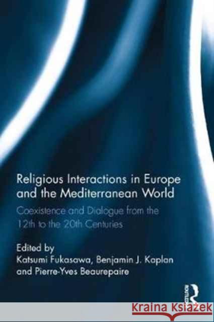 Religious Interactions in Europe and the Mediterranean World: Coexistence and Dialogue from the Twelfth to the Twentieth Centuries  9781138743205  - książka