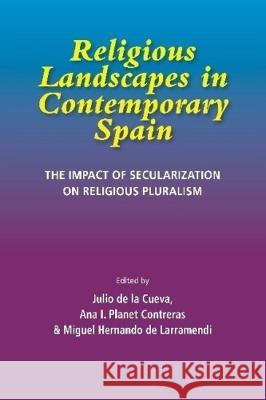 Religious Landscapes in Contemporary Spain: The Impact of Secularization on Religious Pluralism Ana I. Plane Miguel Hernand Julio d 9781789761634 Sussex Academic Press - książka