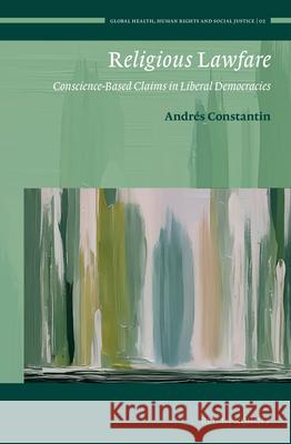 Religious Lawfare: Conscience-Based Claims in Liberal Democracies Andr?s Constantin 9789004685390 Brill Nijhoff - książka