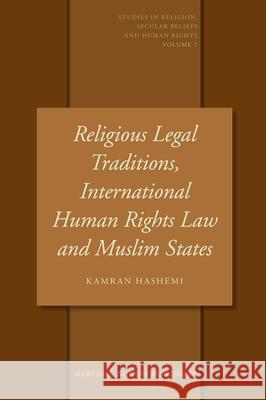 Religious Legal Traditions, International Human Rights Law and Muslim States K. Hashemi Kamran Hashemi 9789004165557 Hotei Publishing - książka