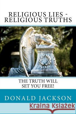 Religious Lies - Religious Truths: It's Time To Tell The Truth! Jackson, Donald Luther 9781475243987 Createspace - książka