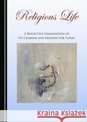 Religious Life: A Reflective Examination of its Charism and Mission for Today Loan Le 9781443891103 Cambridge Scholars Publishing (RJ) - książka
