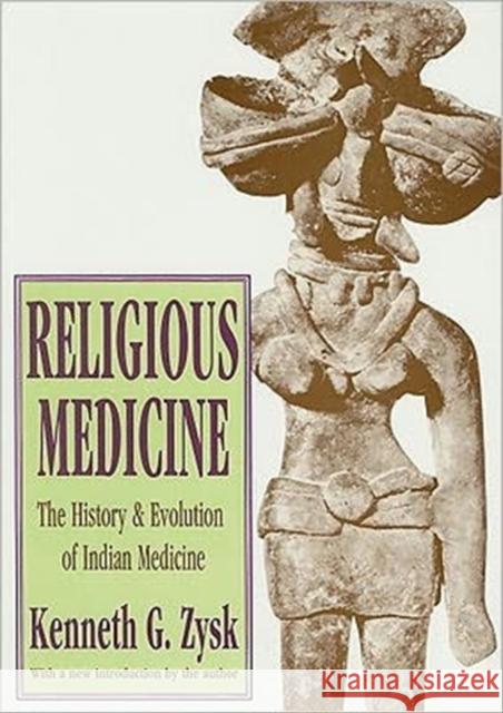 Religious Medicine: History and Evolution of Indian Medicine Zysk, Kenneth G. 9781560000761 Transaction Publishers - książka