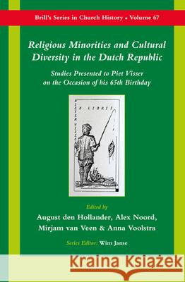 Religious Minorities and Cultural Diversity in the Dutch Republic: Studies Presented to Piet Visser on the Occasion of His 65th Birthday August den Hollander, Mirjam van Veen, Anna Voolstra 9789004273269 Brill (JL) - książka