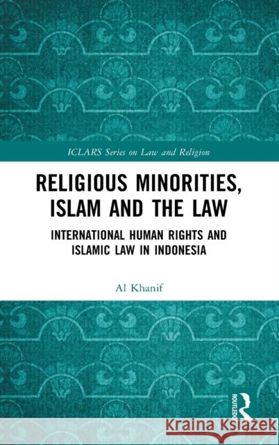 Religious Minorities, Islam and the Law: International Human Rights and Islamic Law in Indonesia Al Khanif 9780367500757 Routledge - książka