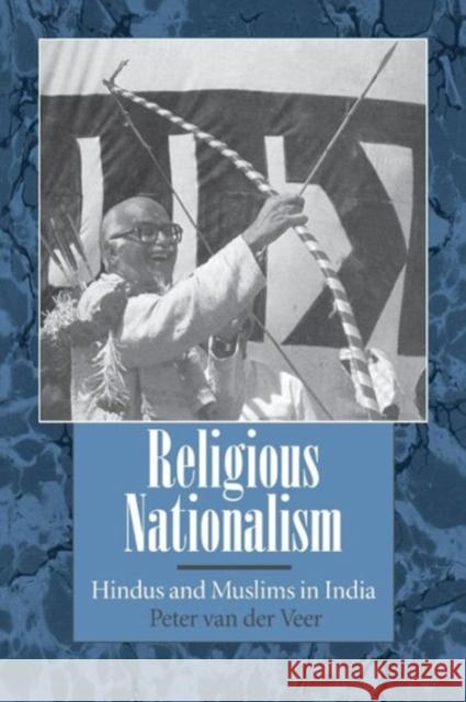 Religious Nationalism: Hindus and Muslims in India Van Der Veer, Peter 9780520082564 University of California Press - książka