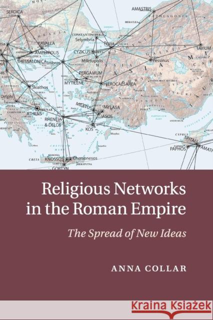 Religious Networks in the Roman Empire: The Spread of New Ideas Collar, Anna 9781107655041 Cambridge University Press - książka