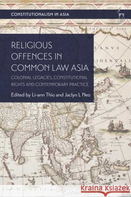 Religious Offences in Common Law Asia: Colonial Legacies, Constitutional Rights and Contemporary Practice Kevin Yl Tan Jaclyn L. Neo Li-Ann Thio 9781509937295 Hart Publishing - książka