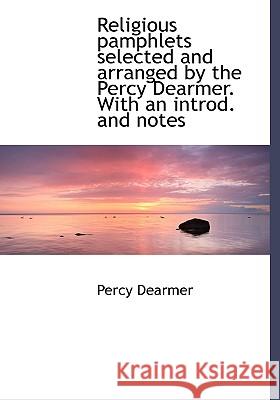 Religious pamphlets selected and arranged by the Percy Dearmer. With an introd. and notes Dearmer, Percy 9781115390897  - książka