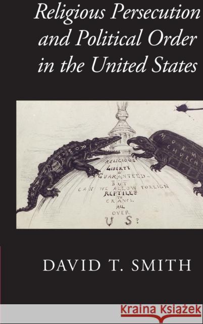 Religious Persecution and Political Order in the United States David T. Smith 9781107117310 Cambridge University Press - książka