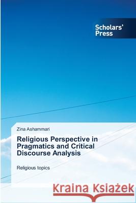 Religious Perspective in Pragmatics and Critical Discourse Analysis Ashammari, Zina 9786200697424 Scholars' Press - książka