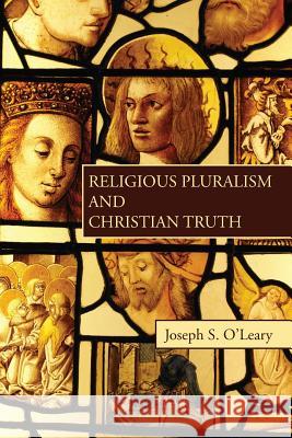 Religious Pluralism and Christian Truth Joseph S. O'Leary 9781498281454 Wipf & Stock Publishers - książka