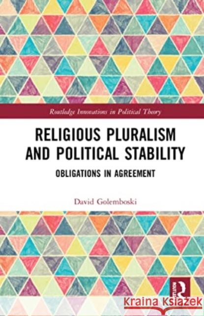 Religious Pluralism and Political Stability: Obligations in Agreement David Golemboski 9781032187297 Routledge - książka
