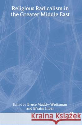 Religious Radicalism in the Greater Middle East Efraim Inbar Bruce Maddy-Weitzman Efraim Inbar 9780714643267 Taylor & Francis - książka