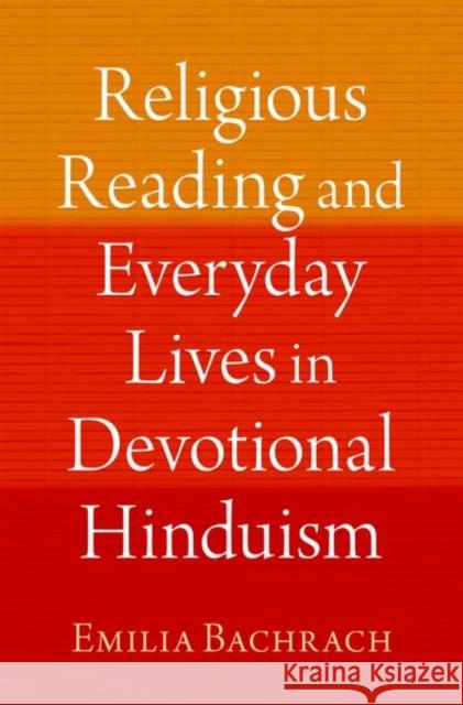 Religious Reading and Everyday Lives in Devotional Hinduism Emilia (Assistant Professor of Religion, Assistant Professor of Religion, Oberlin College, Gender Sexuality and Feminist 9780197648599 Oxford University Press Inc - książka