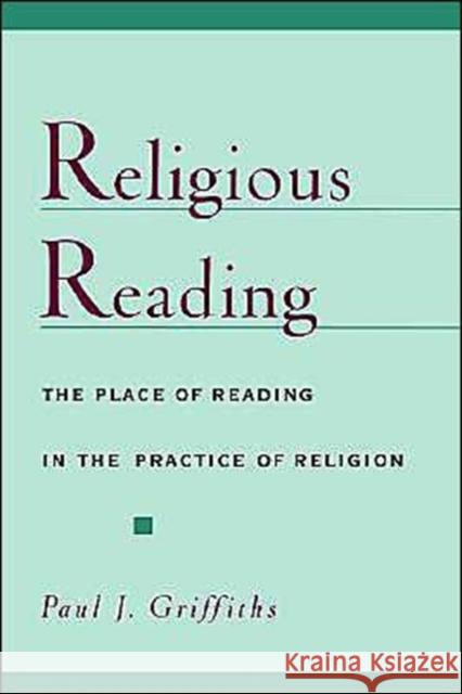 Religious Reading: The Place of Reading in the Practice of Religion Griffiths, Paul J. 9780195125771 Oxford University Press - książka
