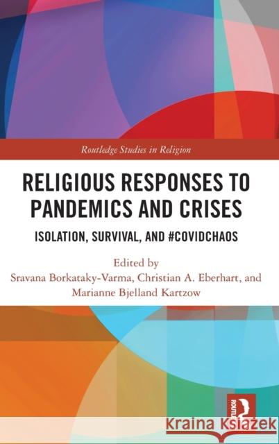 Religious Responses to Pandemics and Crises: Isolation, Survival, and #Covidchaos Sravana Borkataky-Varma Christian A. Eberhart Marianne Bjellan 9781032281223 Taylor & Francis Ltd - książka