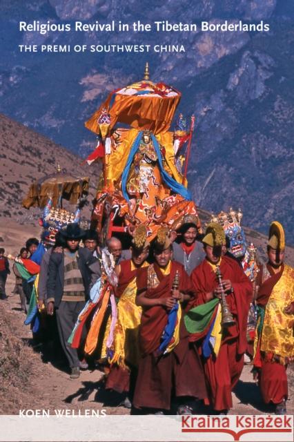 Religious Revival in the Tibetan Borderlands: The Premi of Southwest China Wellens, Koen 9780295990682 University of Washington Press - książka