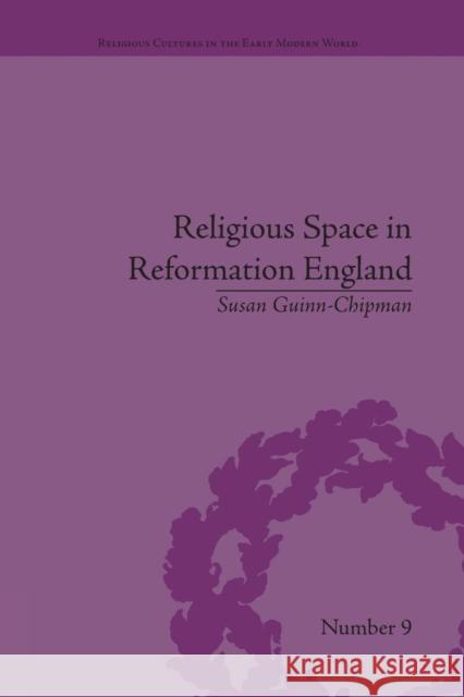 Religious Space in Reformation England: Contesting the Past Susan Guinn-Chipman   9781138661882 Taylor and Francis - książka